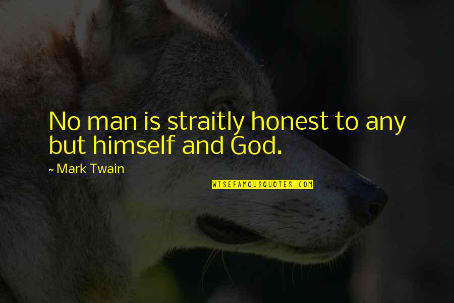 Consumo Quotes By Mark Twain: No man is straitly honest to any but