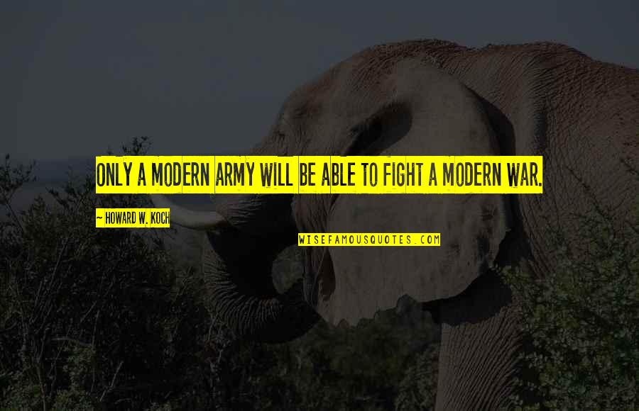 Consumo Sustentavel Quotes By Howard W. Koch: Only a modern army will be able to Consumo Sustentavel Quotes By Howard W. Koch: Only a modern army will be able to