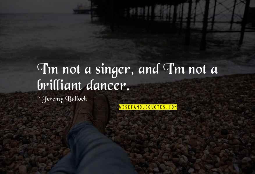 Consumo Sustentavel Quotes By Jeremy Bulloch: I'm not a singer, and I'm not a Consumo Sustentavel Quotes By Jeremy Bulloch: I'm not a singer, and I'm not a