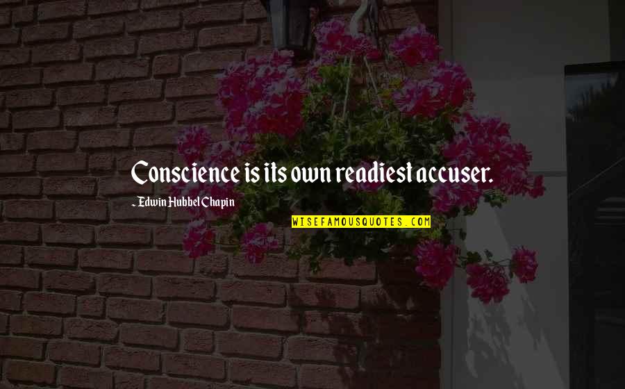 Consumpsit Quotes By Edwin Hubbel Chapin: Conscience is its own readiest accuser.