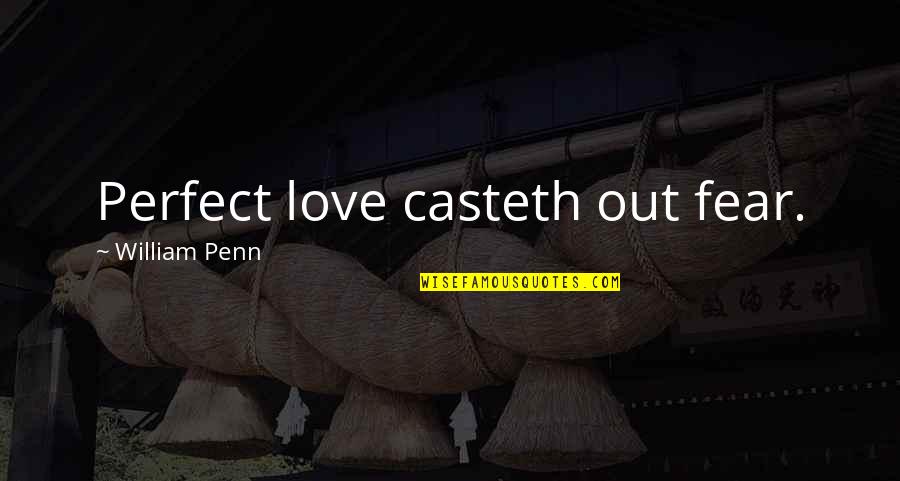 Consumpsit Quotes By William Penn: Perfect love casteth out fear.