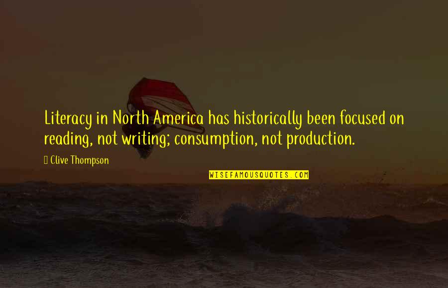 Consumption Quotes By Clive Thompson: Literacy in North America has historically been focused