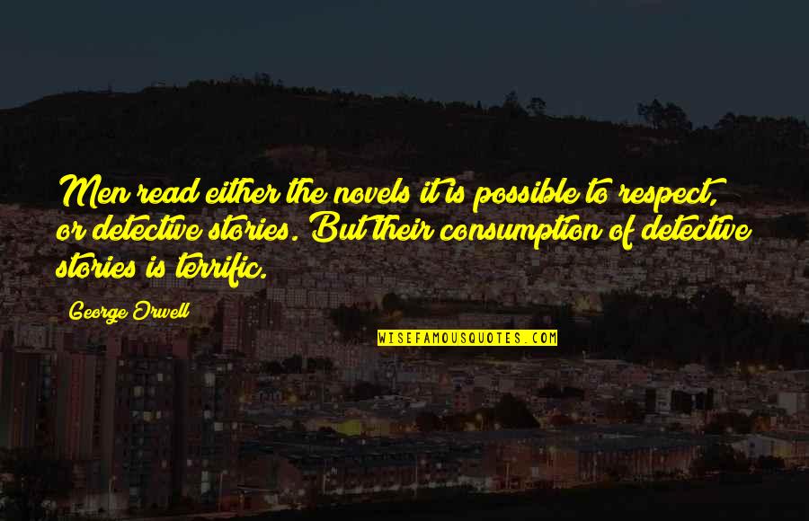 Consumption Quotes By George Orwell: Men read either the novels it is possible