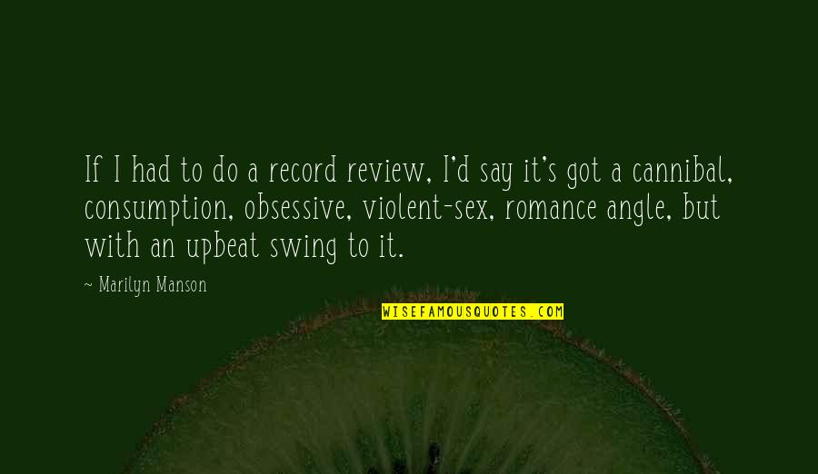 Consumption Quotes By Marilyn Manson: If I had to do a record review,