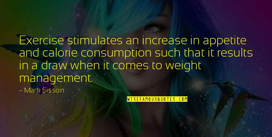 Consumption Quotes By Mark Sisson: Exercise stimulates an increase in appetite and calorie
