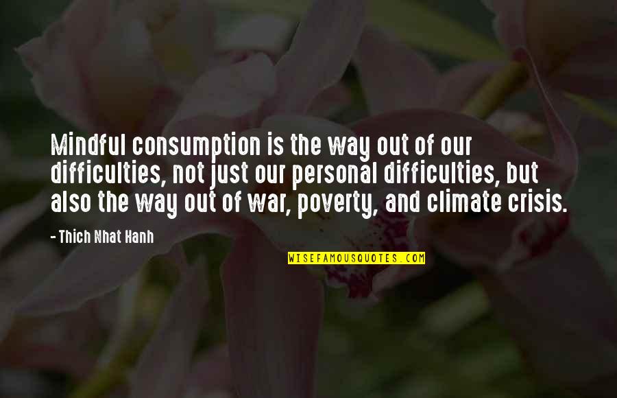 Consumption Quotes By Thich Nhat Hanh: Mindful consumption is the way out of our