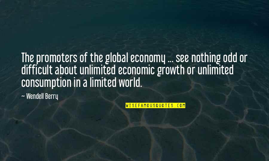 Consumption Quotes By Wendell Berry: The promoters of the global economy ... see