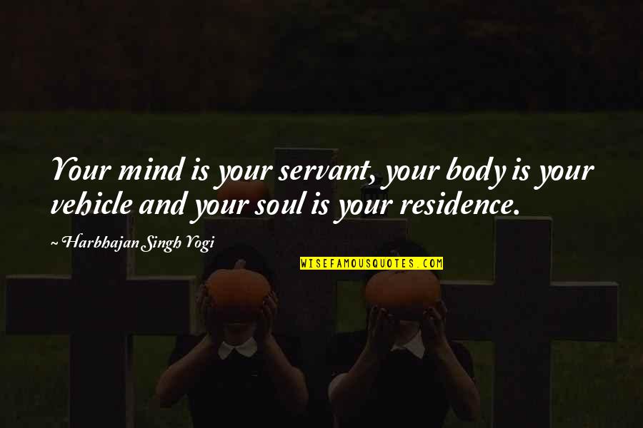 Consumption Society Quotes By Harbhajan Singh Yogi: Your mind is your servant, your body is