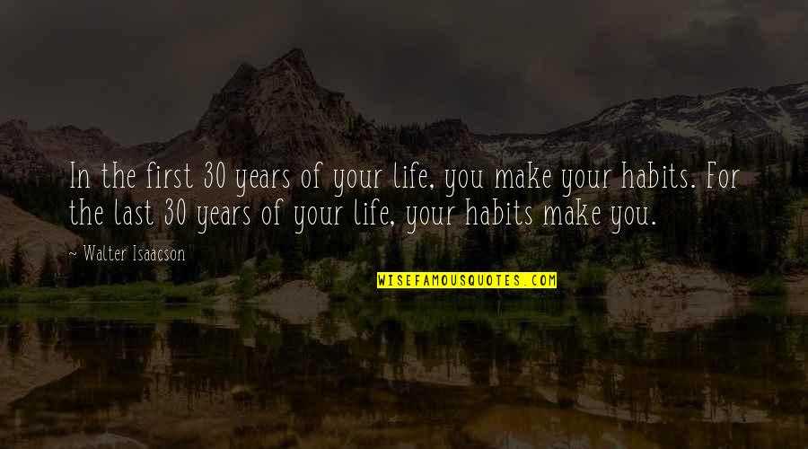 Consumptionist Quotes By Walter Isaacson: In the first 30 years of your life,