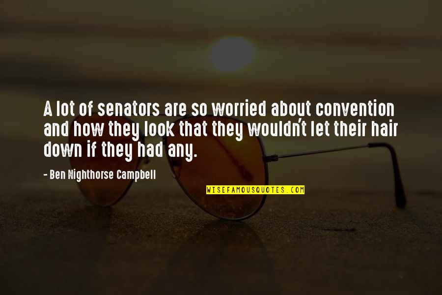 Consumptionistic Quotes By Ben Nighthorse Campbell: A lot of senators are so worried about