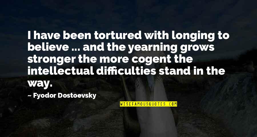Consunji Residences Quotes By Fyodor Dostoevsky: I have been tortured with longing to believe Consunji Residences Quotes By Fyodor Dostoevsky: I have been tortured with longing to believe