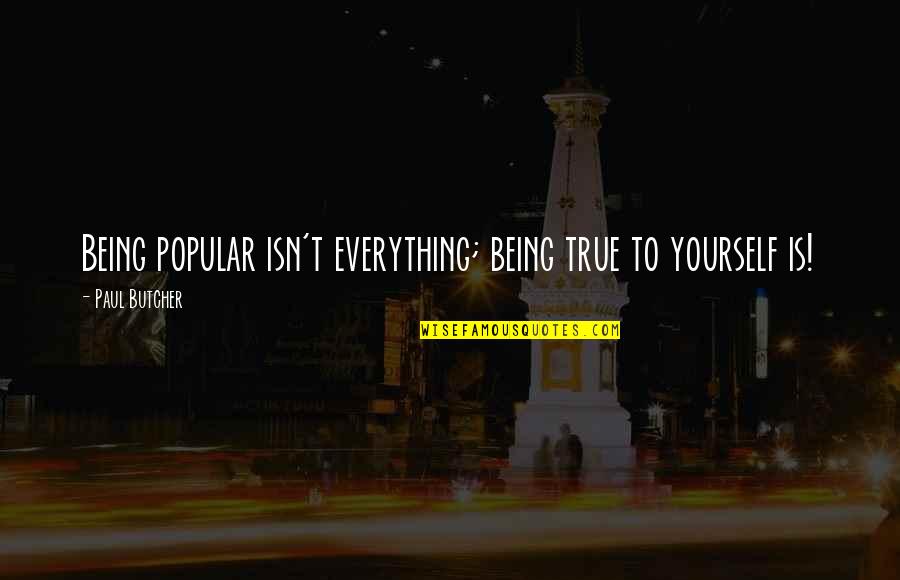 Consunji Residences Quotes By Paul Butcher: Being popular isn't everything; being true to yourself