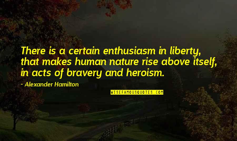 Consustancialidad Quotes By Alexander Hamilton: There is a certain enthusiasm in liberty, that