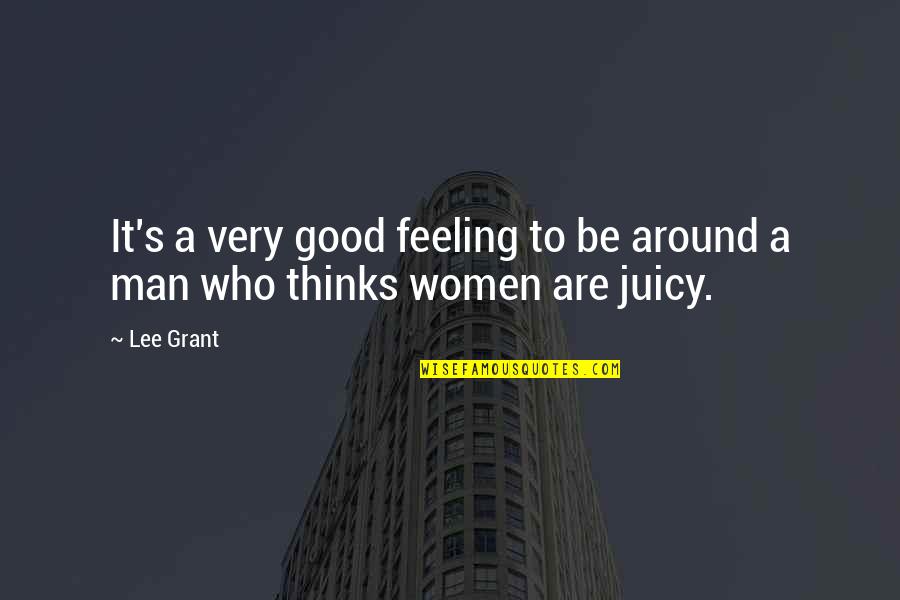Cont Quotes By Lee Grant: It's a very good feeling to be around