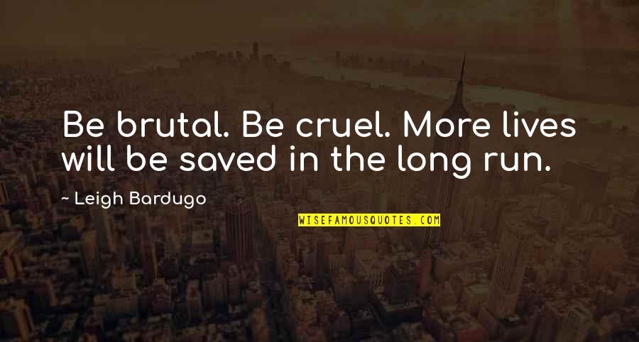 Contaba En Quotes By Leigh Bardugo: Be brutal. Be cruel. More lives will be