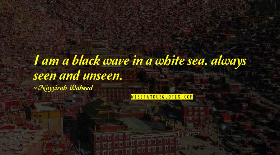Contabile Di Quotes By Nayyirah Waheed: I am a black wave in a white