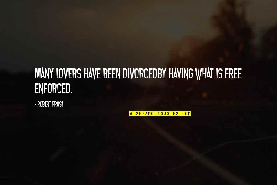 Contabile Pagamento Quotes By Robert Frost: Many lovers have been divorcedBy having what is