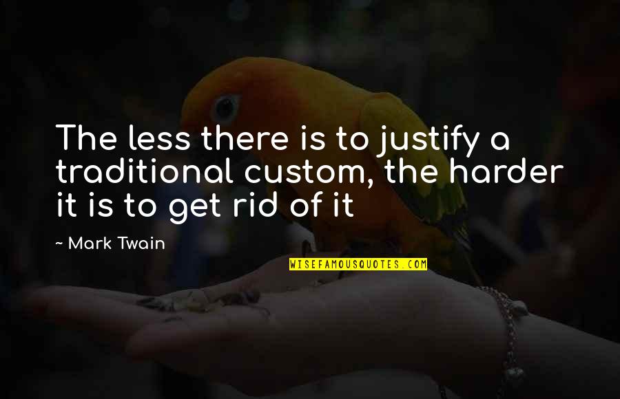 Contabilizei Quotes By Mark Twain: The less there is to justify a traditional