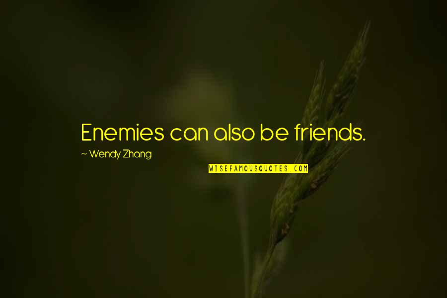 Contact Hadden Quotes By Wendy Zhang: Enemies can also be friends. Contact Hadden Quotes By Wendy Zhang: Enemies can also be friends.
