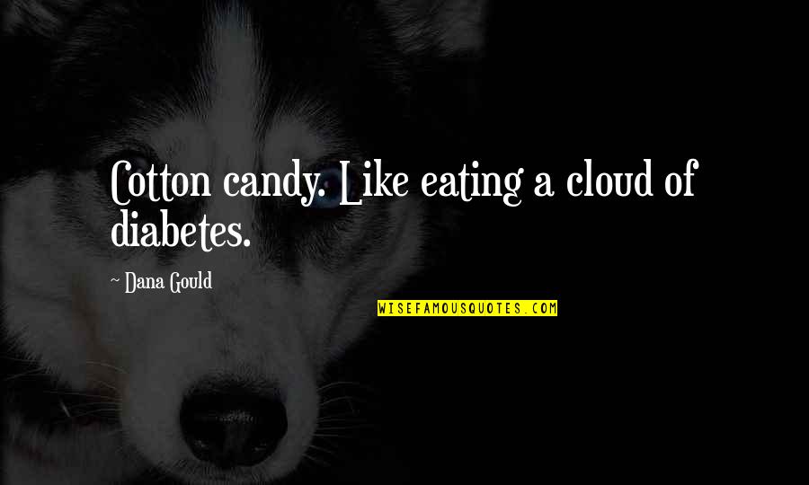 Contact Improv Quotes By Dana Gould: Cotton candy. Like eating a cloud of diabetes. Contact Improv Quotes By Dana Gould: Cotton candy. Like eating a cloud of diabetes.