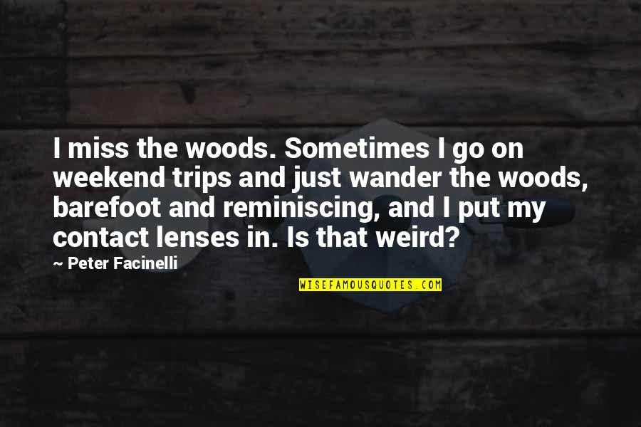 Contact Lenses Quotes By Peter Facinelli: I miss the woods. Sometimes I go on