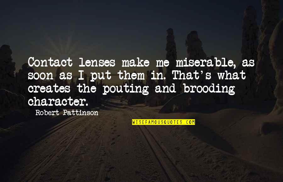 Contact Lenses Quotes By Robert Pattinson: Contact lenses make me miserable, as soon as