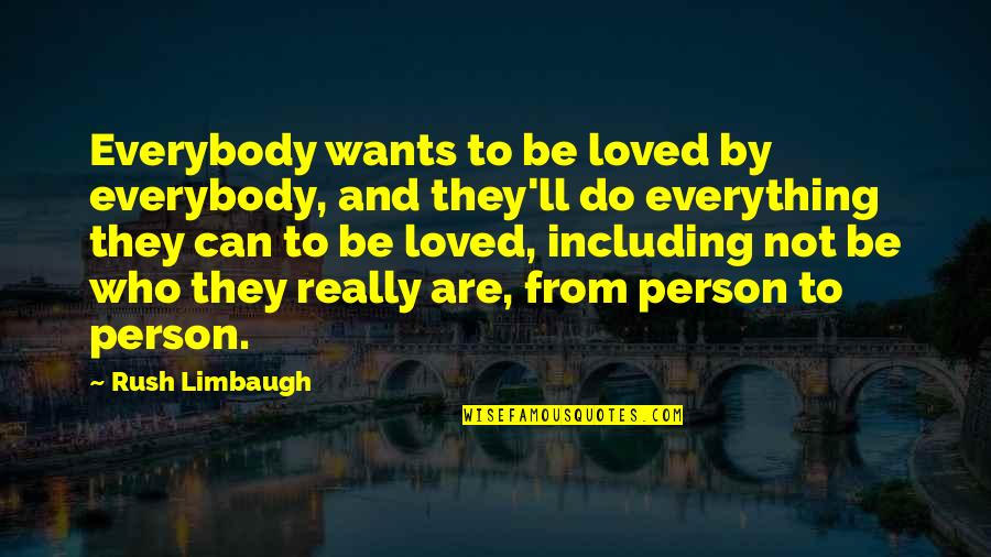 Contact Lenses Quotes By Rush Limbaugh: Everybody wants to be loved by everybody, and