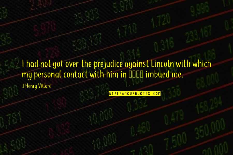 Contact Me Quotes By Henry Villard: I had not got over the prejudice against