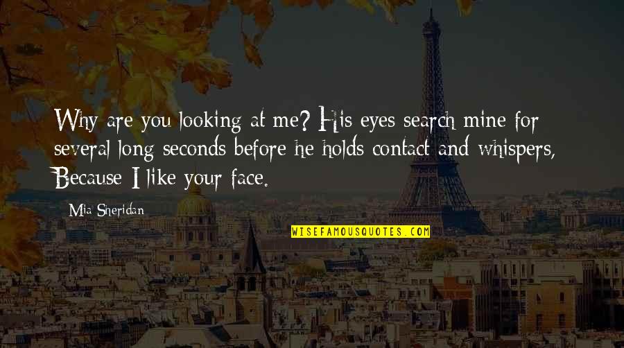 Contact Me Quotes By Mia Sheridan: Why are you looking at me? His eyes