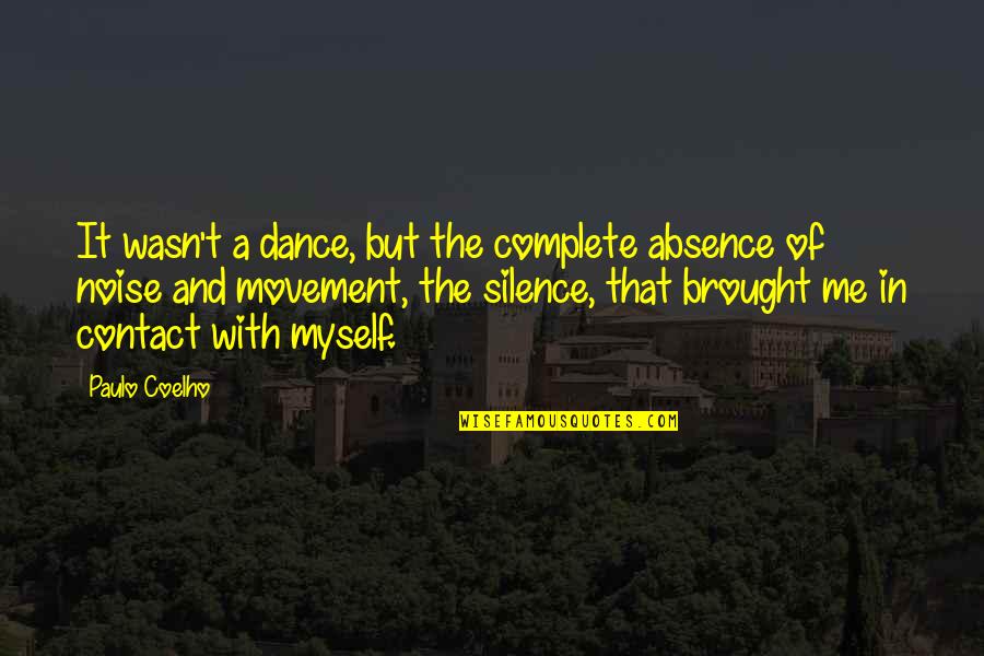 Contact Me Quotes By Paulo Coelho: It wasn't a dance, but the complete absence