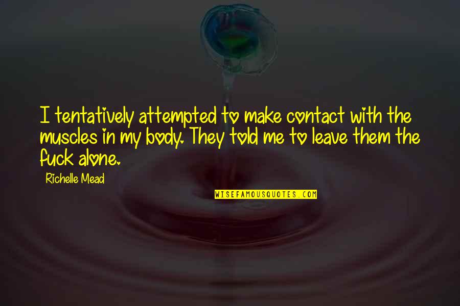 Contact Me Quotes By Richelle Mead: I tentatively attempted to make contact with the