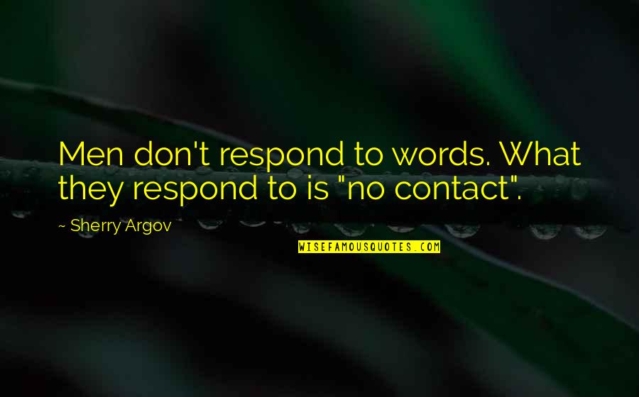 Contact Relationship Quotes By Sherry Argov: Men don't respond to words. What they respond