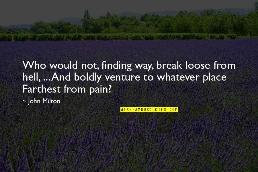 Contact S.r. Hadden Quotes By John Milton: Who would not, finding way, break loose from