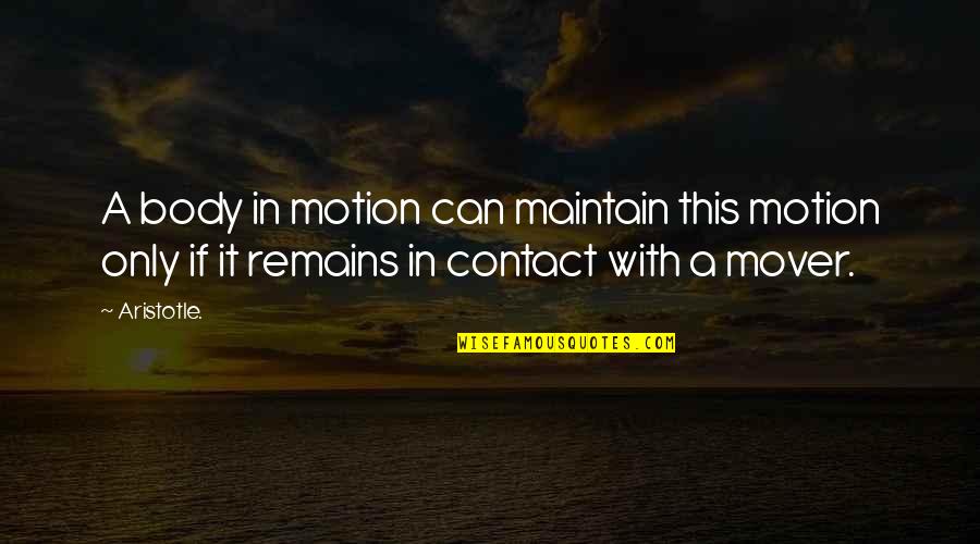 Contact Us Quotes By Aristotle.: A body in motion can maintain this motion