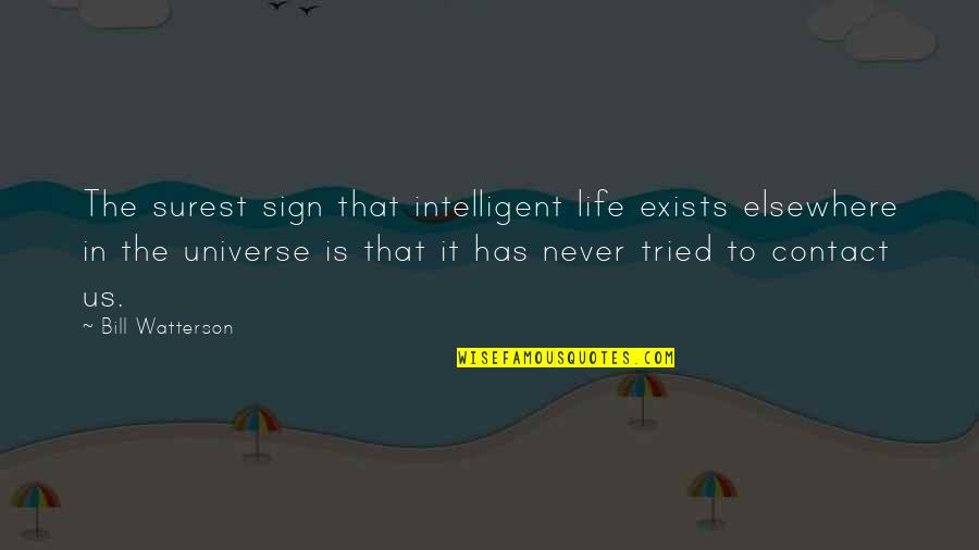 Contact Us Quotes By Bill Watterson: The surest sign that intelligent life exists elsewhere