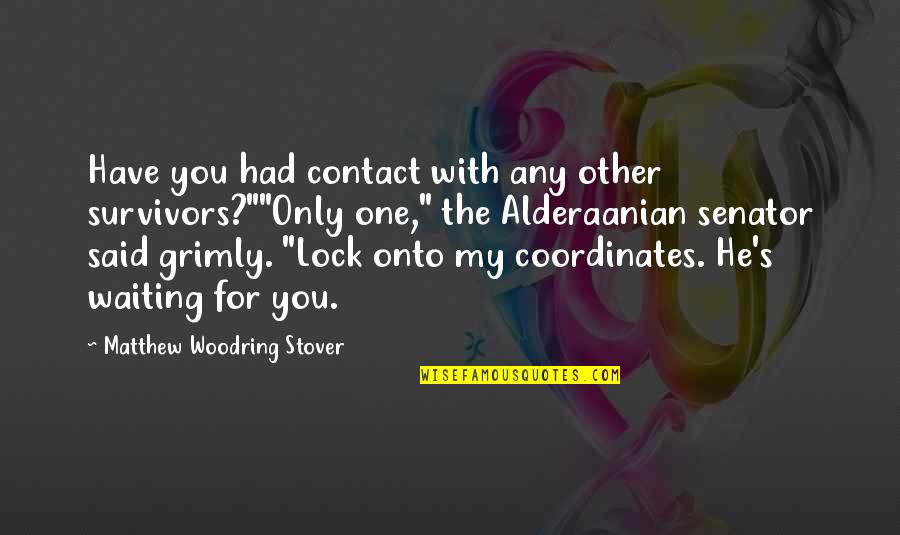 Contact Us Quotes By Matthew Woodring Stover: Have you had contact with any other survivors?""Only