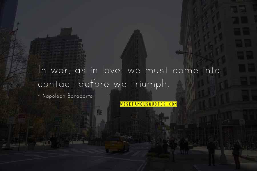 Contact Us Quotes By Napoleon Bonaparte: In war, as in love, we must come