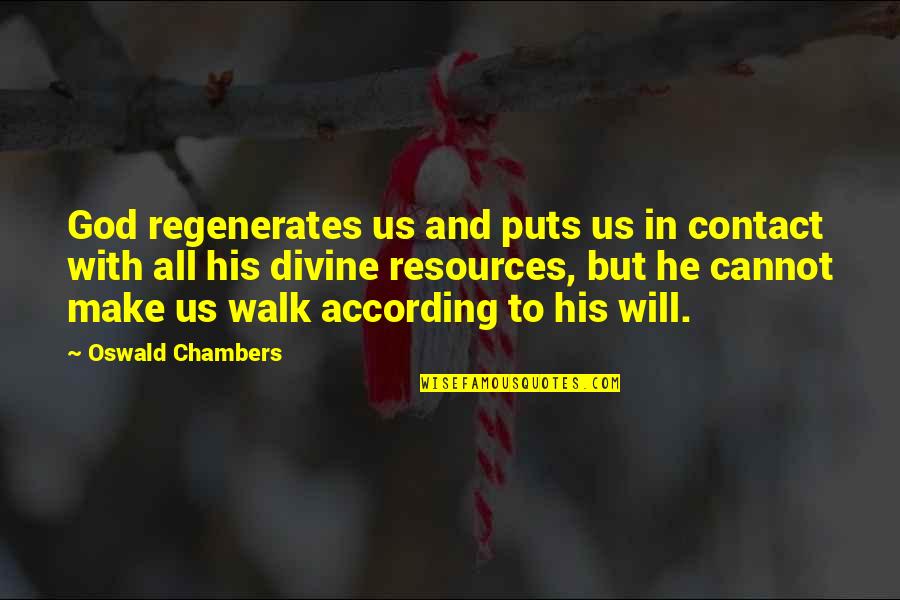 Contact Us Quotes By Oswald Chambers: God regenerates us and puts us in contact