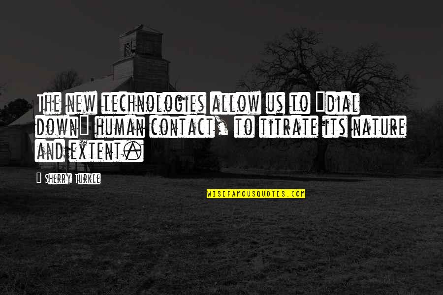 Contact Us Quotes By Sherry Turkle: The new technologies allow us to "dial down"