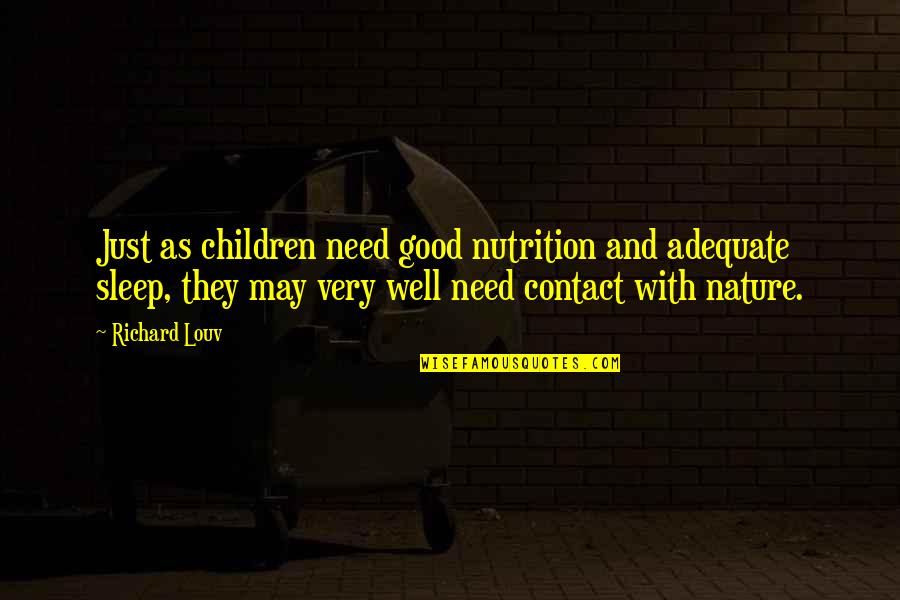 Contact With Nature Quotes By Richard Louv: Just as children need good nutrition and adequate Contact With Nature Quotes By Richard Louv: Just as children need good nutrition and adequate