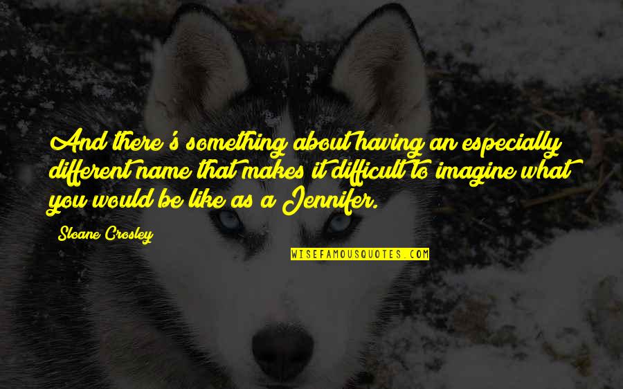 Contactar Amazon Quotes By Sloane Crosley: And there's something about having an especially different Contactar Amazon Quotes By Sloane Crosley: And there's something about having an especially different