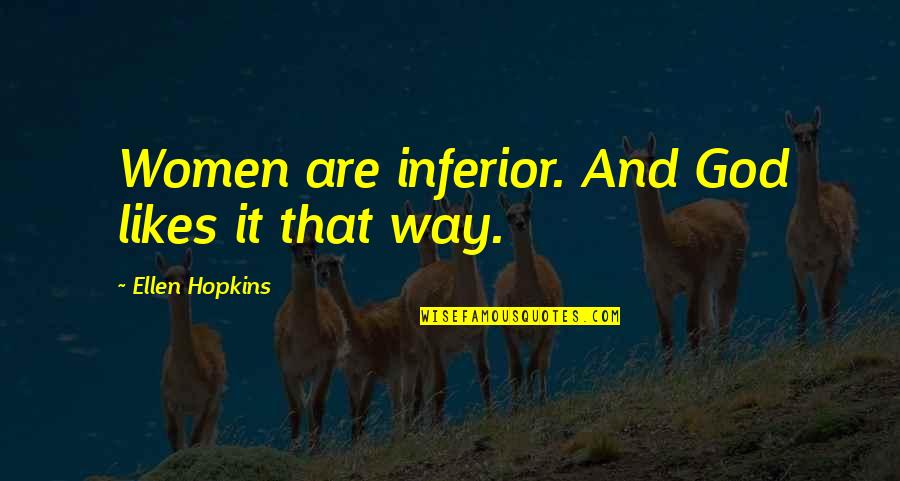 Contactaremos Quotes By Ellen Hopkins: Women are inferior. And God likes it that