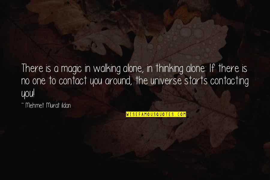 Contacting Your Ex Quotes By Mehmet Murat Ildan: There is a magic in walking alone, in