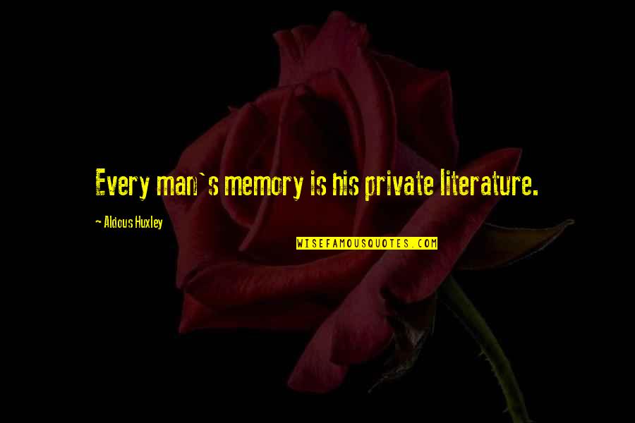 Contactless Quotes By Aldous Huxley: Every man's memory is his private literature.