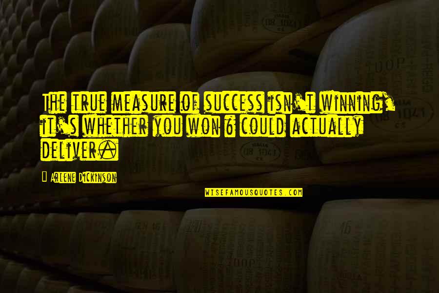 Contactless Quotes By Arlene Dickinson: The true measure of success isn't winning, it's