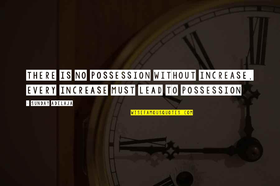 Contactless Quotes By Sunday Adelaja: There is no possession without increase, every increase