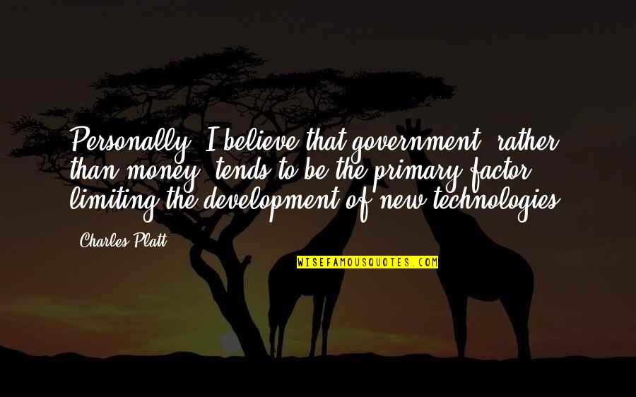 Contada Circle Quotes By Charles Platt: Personally, I believe that government, rather than money,