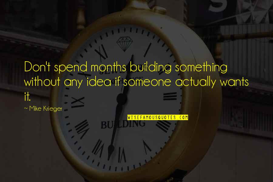 Contagiados De Covid Quotes By Mike Krieger: Don't spend months building something without any idea