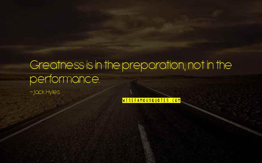 Contagiarnos Quotes By Jack Hyles: Greatness is in the preparation, not in the