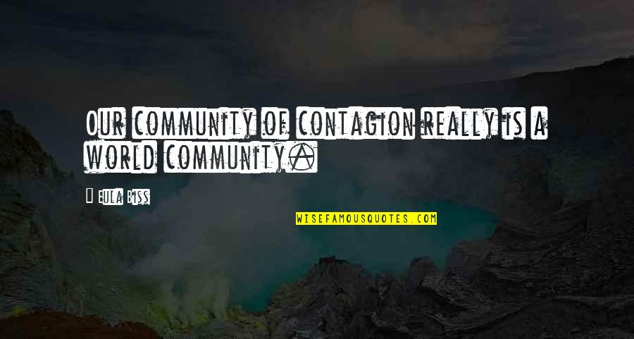 Contagion Quotes By Eula Biss: Our community of contagion really is a world